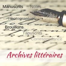 Archives littéraires : manuscrits, tapuscrits, notes, brouillons...